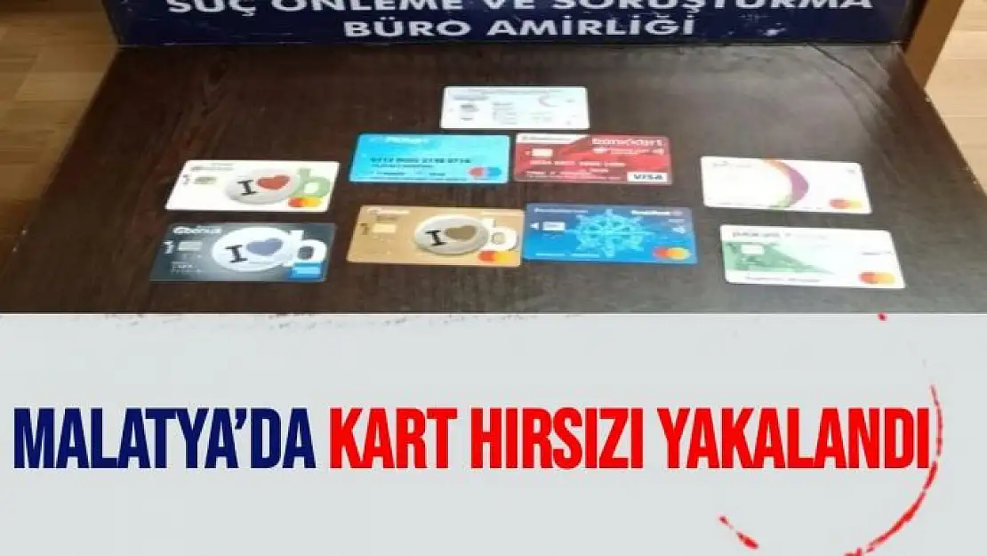 Malatya´da kart hırsızı yakalandı 