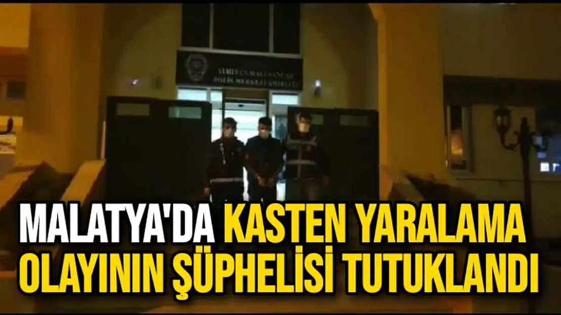 Malatya´da kasten yaralama olayının şüphelisi tutuklandı