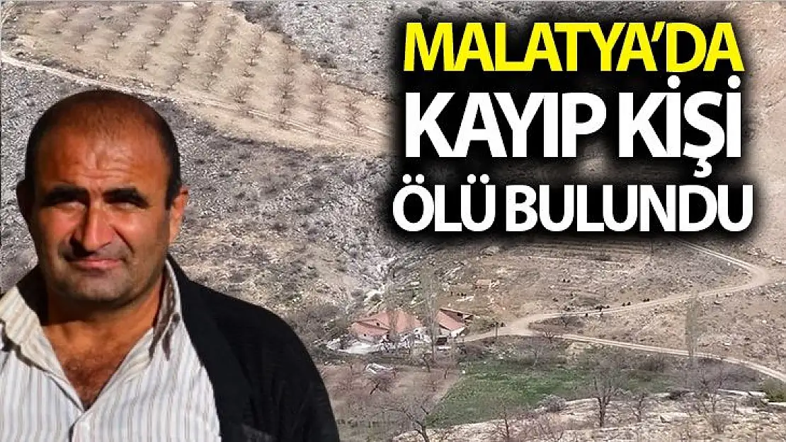 Malatya´da kayıp kişi ölü bulundu