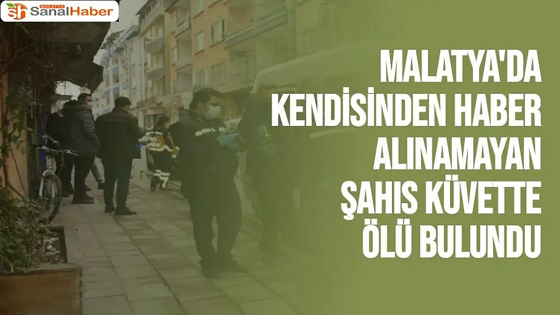 Malatya'da Kendisinden haber alınamayan şahıs küvette ölü bulundu