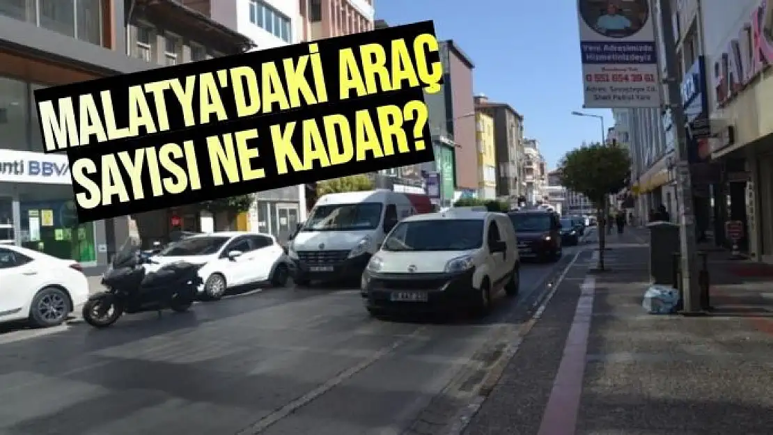 Malatya'da ki araç sayısı 190 bini geçti