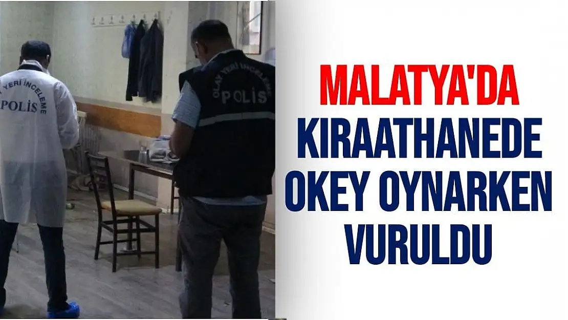 Malatya'da Kıraathanede okey oynarken vuruldu