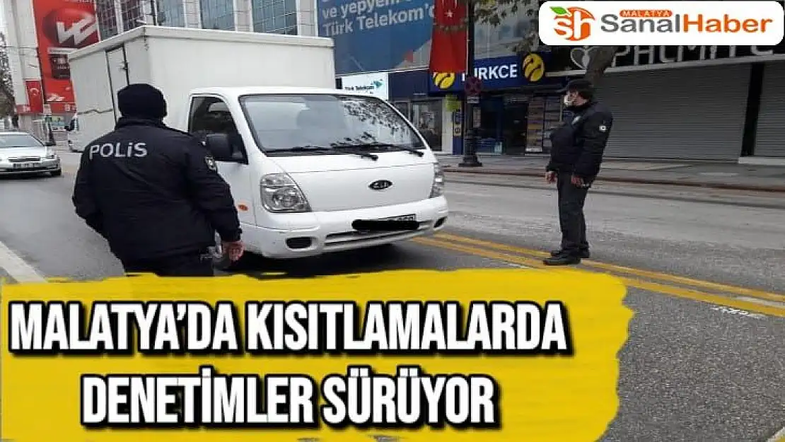 Malatya´da kısıtlamalarda denetimler sürüyor