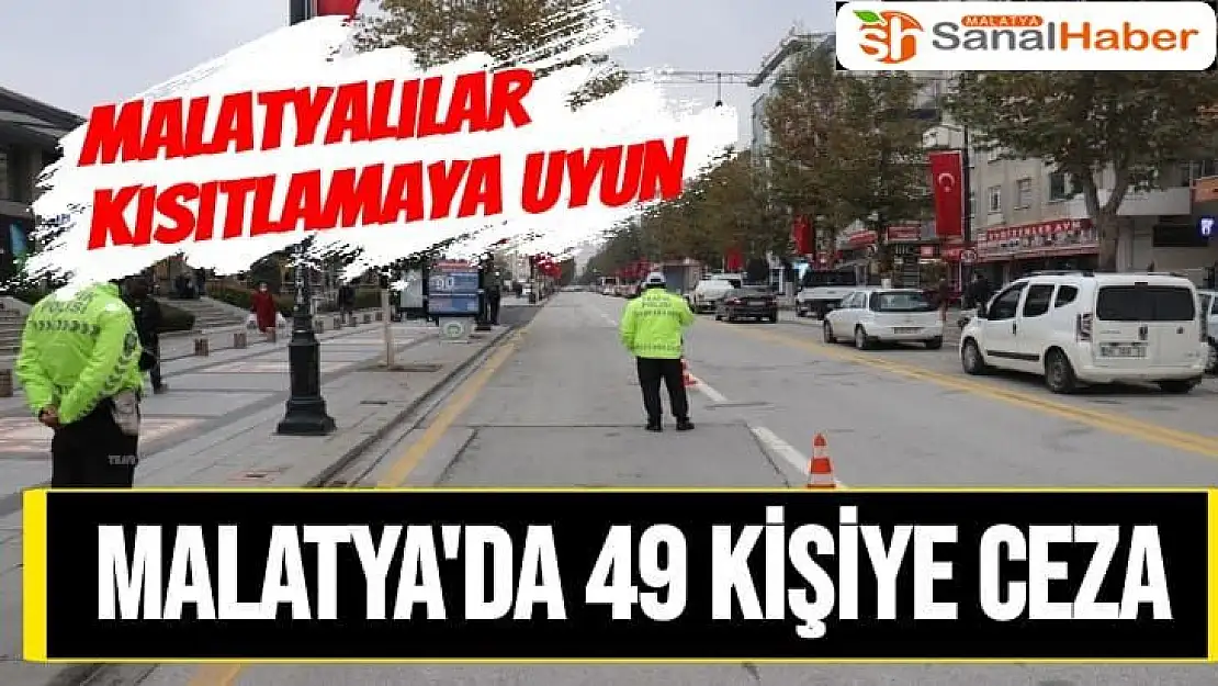 Malatya'da kısıtlamayı ihlal eden 49 kişiye ceza