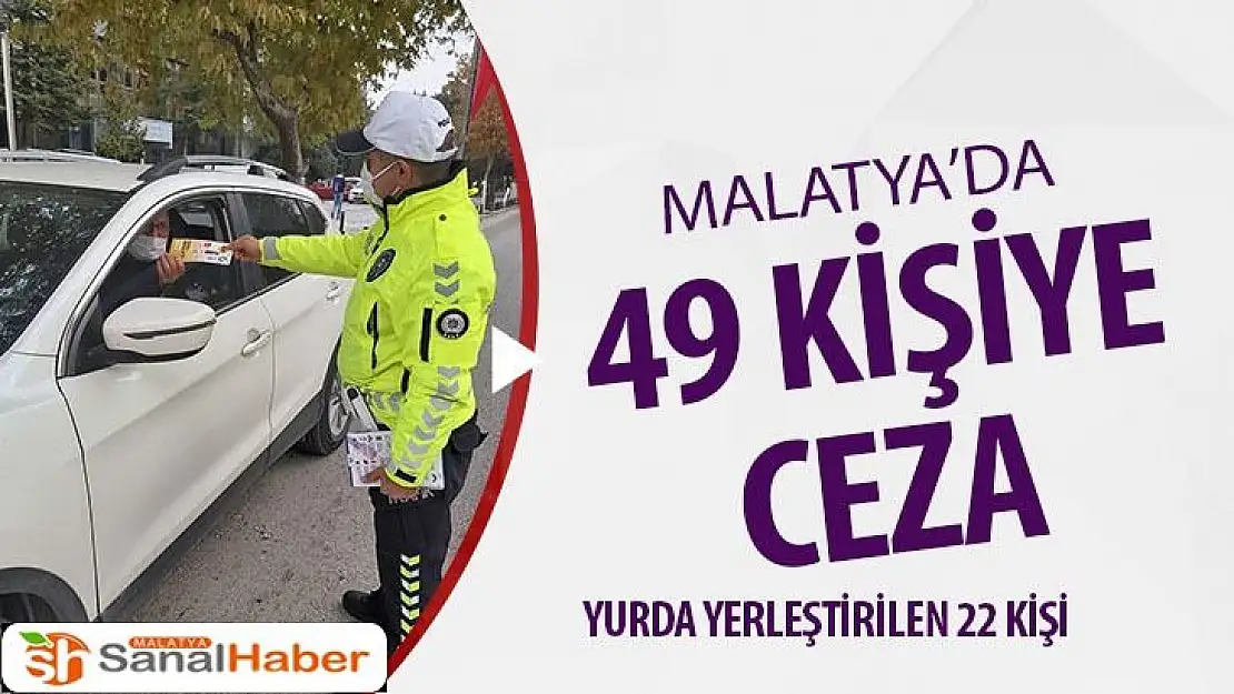 Malatya´da kısıtlamayı ihlal eden 49 kişiye ceza