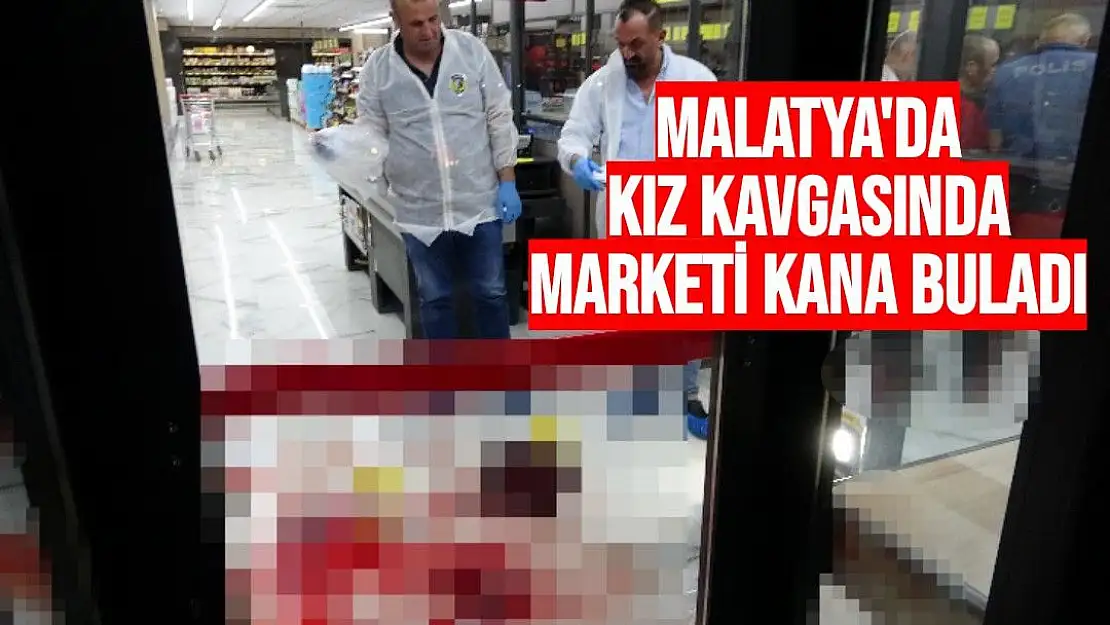 Malatya'da kız kavgasında marketi kana buladı