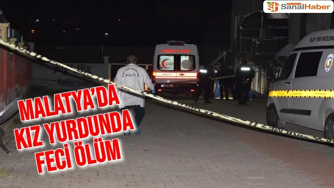 Malatya´da Kız yurdunda feci ölüm