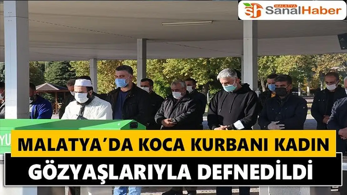 Malatya'da koca kurbanı kadın gözyaşlarıyla defnedildi