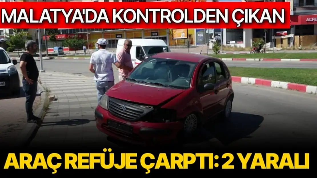 Malatya'da Kontrolden çıkan araç refüje çarptı: 2 yaralı