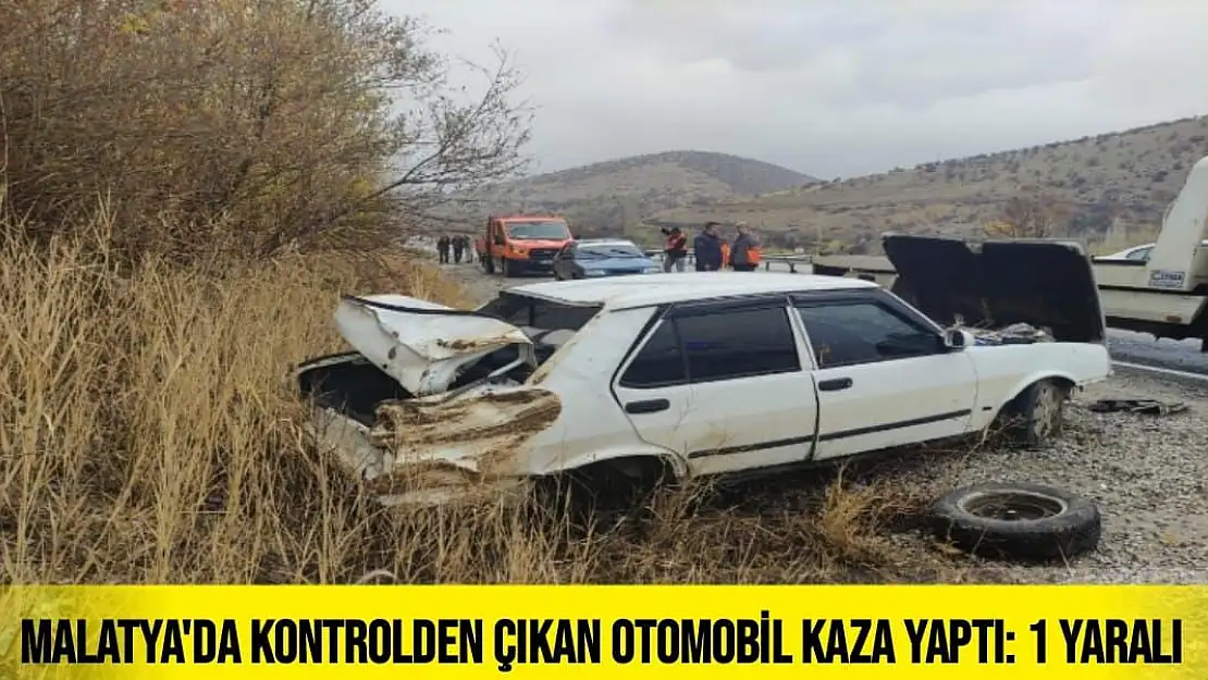 Malatya'da Kontrolden çıkan otomobil kaza yaptı: 1 yaralı