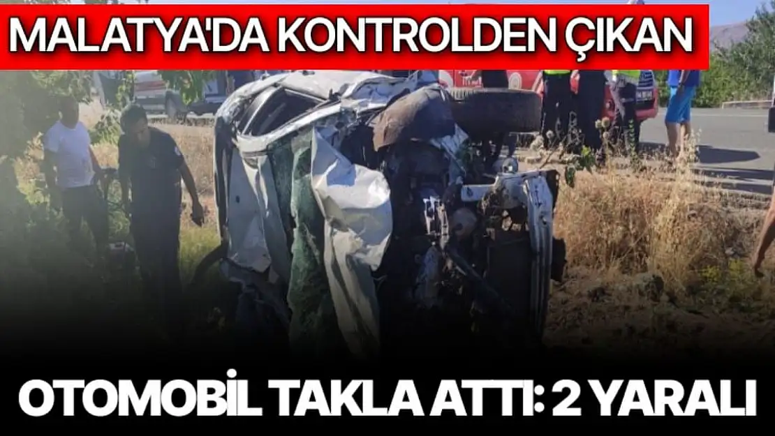 Malatya'da Kontrolden çıkan otomobil takla attı: 2 yaralı