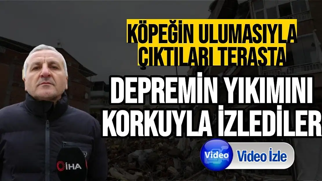 Malatya'da Köpeğin ulumasıyla çıktıları terasta depremin yıkımını korkuyla izlediler