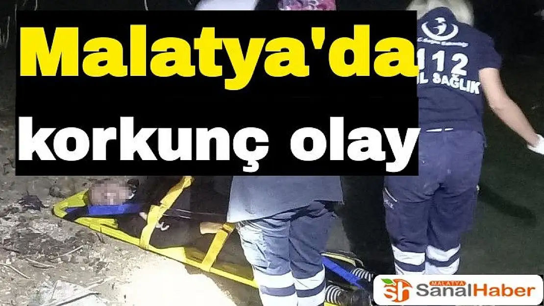 Malatya'da korkunç olay