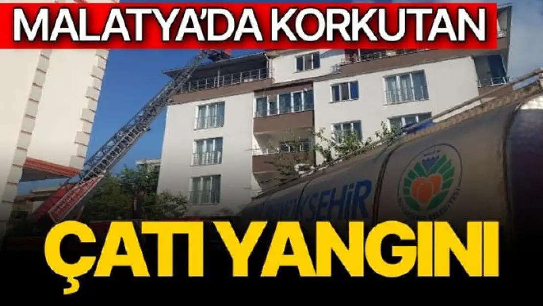 Malatya´da korkutan çatı yangını