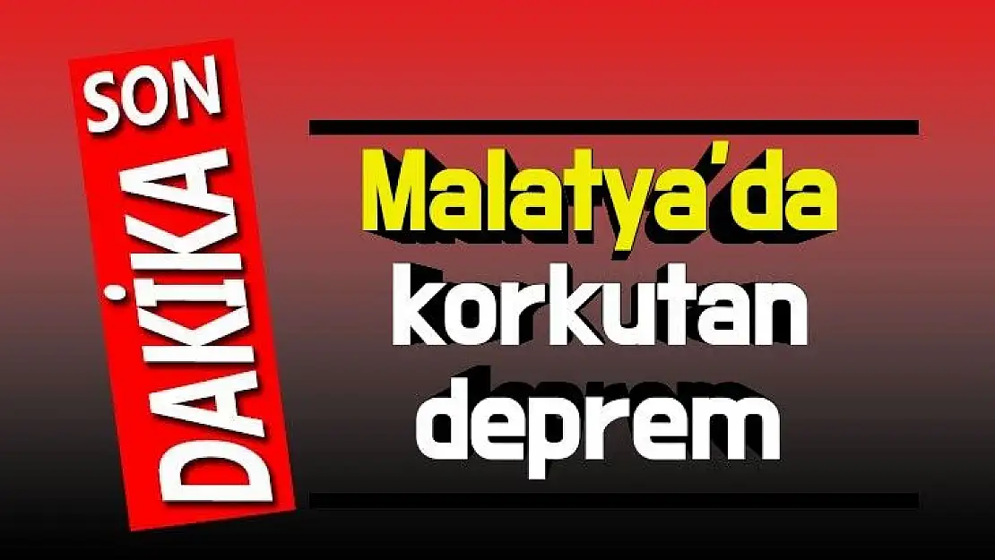 Malatya'da korkutan deprem