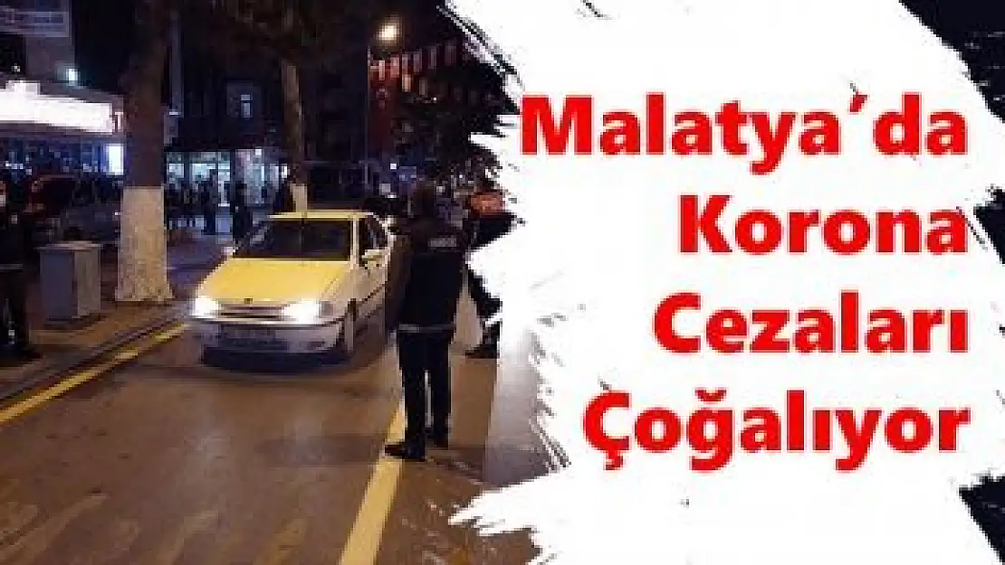 Malatya´da Korona Cezaları Çoğalıyor