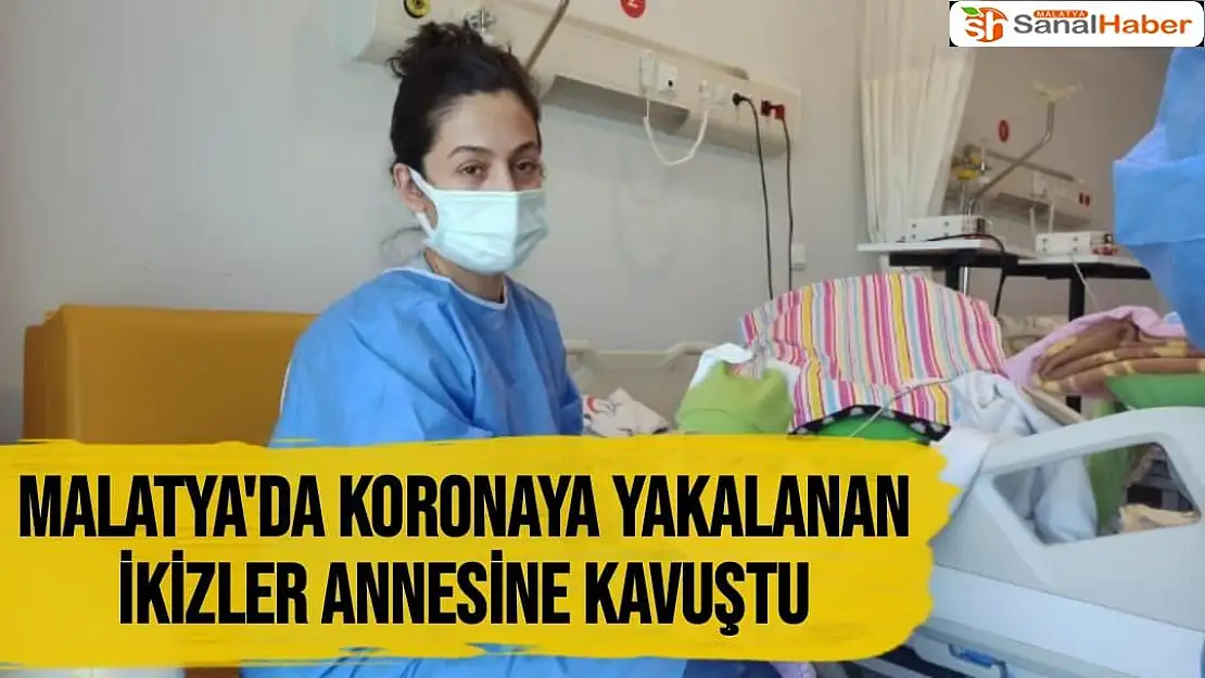 Malatya'da Koronaya yakalanan ikizler annesine kavuştu