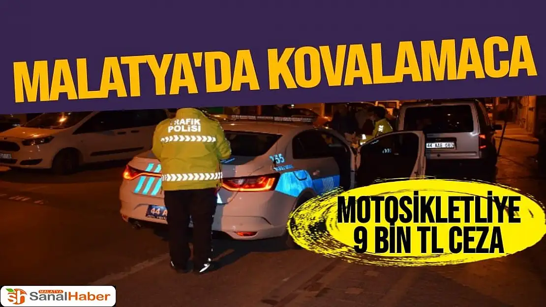 Malatya'da Kovalamaca sonrası yakalanan motosikletliye 9 bin TL ceza