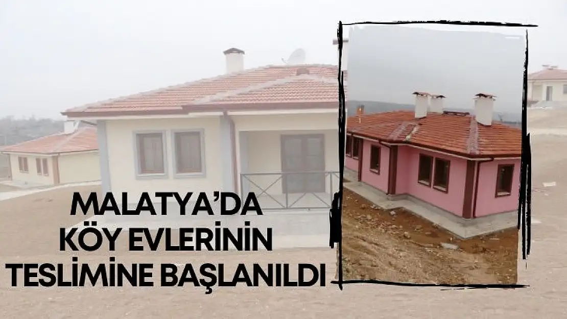 Malatya´da köy evlerinin teslimine başlanıldı