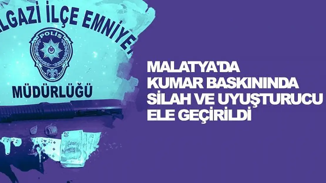 Malatya´da kumar baskınında silah ve uyuşturucu ele geçirildi