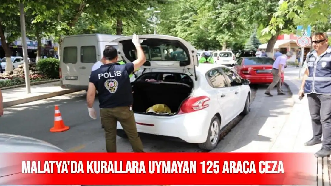 Malatya´da kurallara uymayan 125 araca ceza