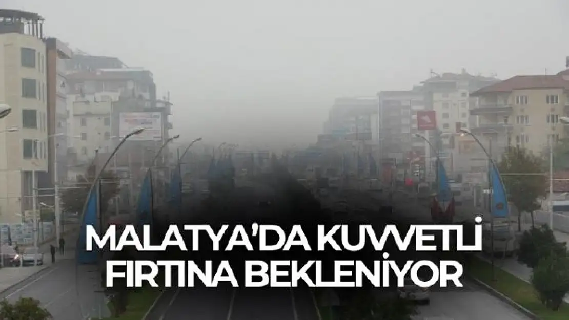 Malatya´da kuvvetli fırtına bekleniyor