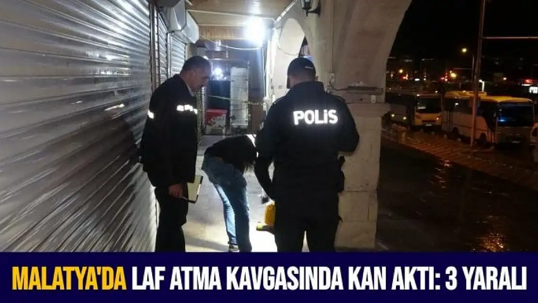 Malatya'da Laf atma kavgasında kan aktı: 3 yaralı