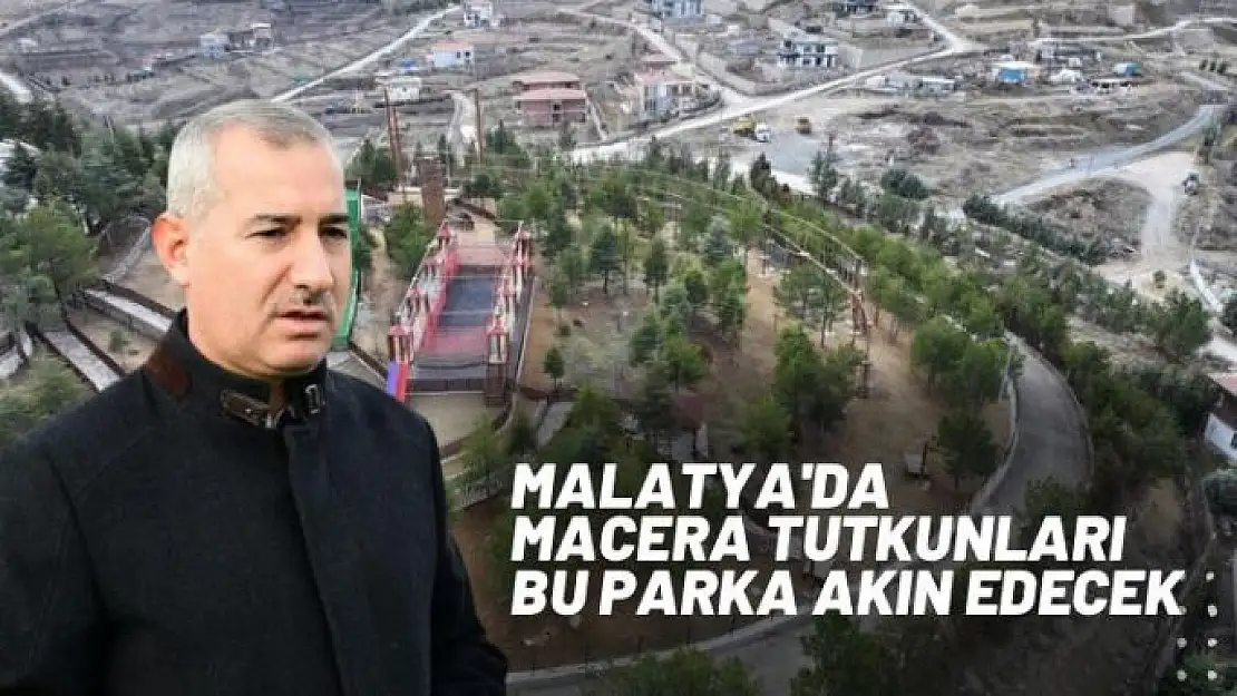 Malatya'da Macera tutkunları, bu parka akın edecek