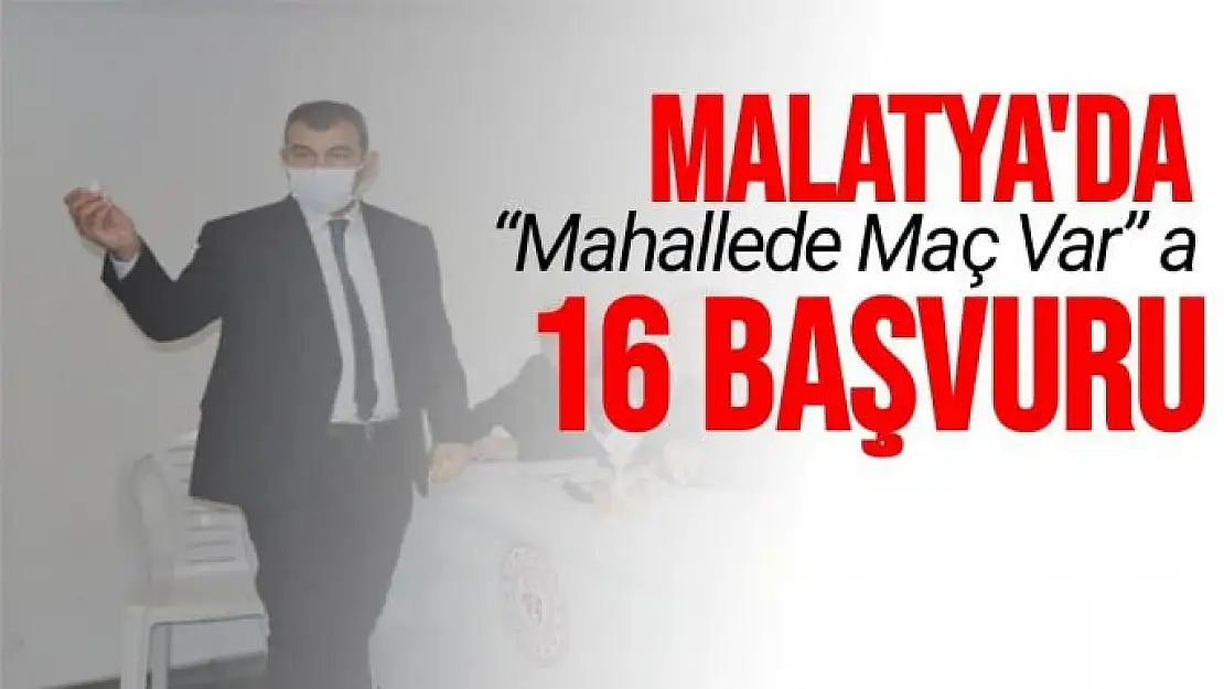 'Malatya'da Mahallede Maç Var a 16 başvuru'''
