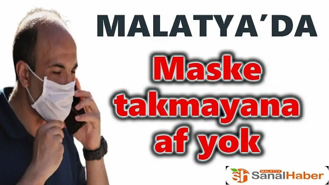 Malatya´da maske takmayana af yok