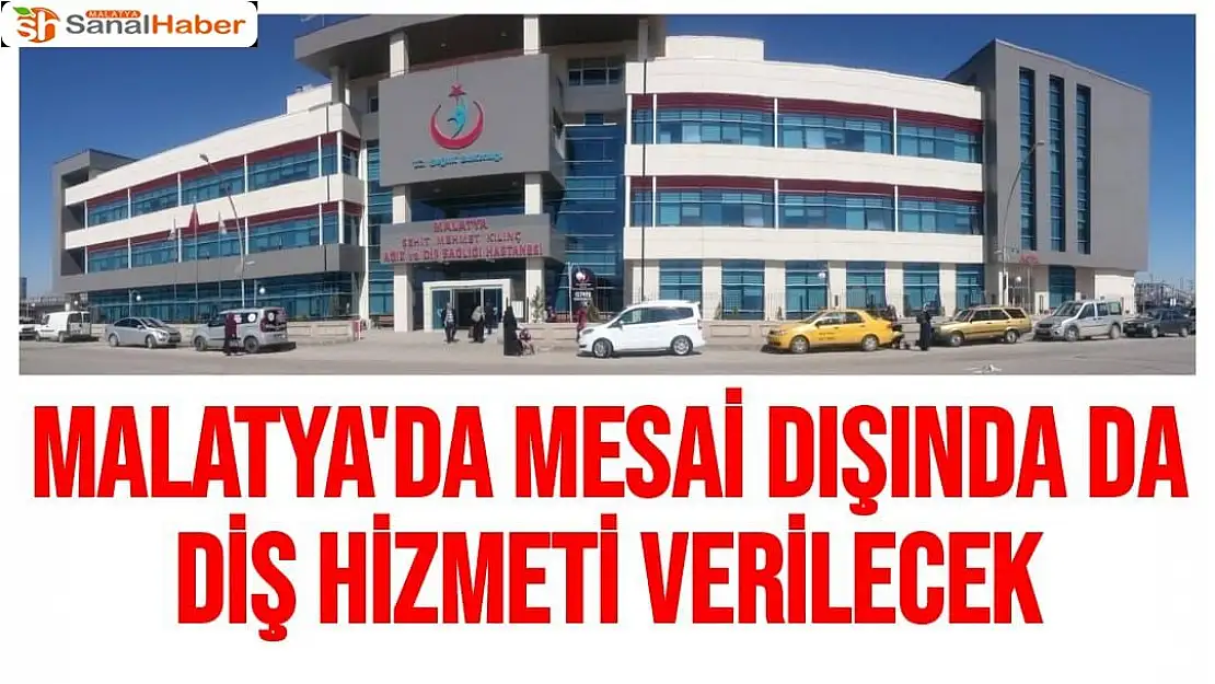 Malatya´da mesai dışında da diş hizmeti verilecek