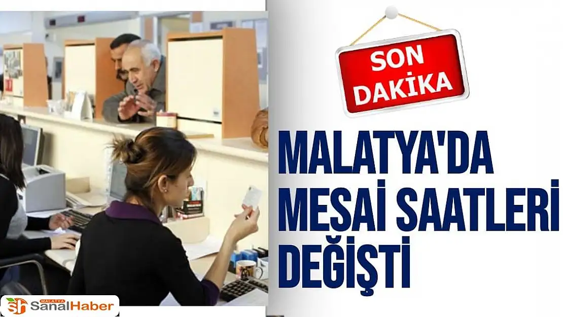 Malatya'da mesai saatleri değişti