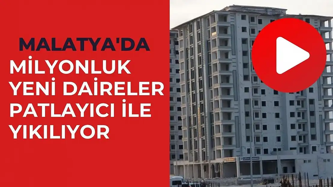 Malatya'da Milyonluk yeni daireler patlayıcı ile yıkılıyor