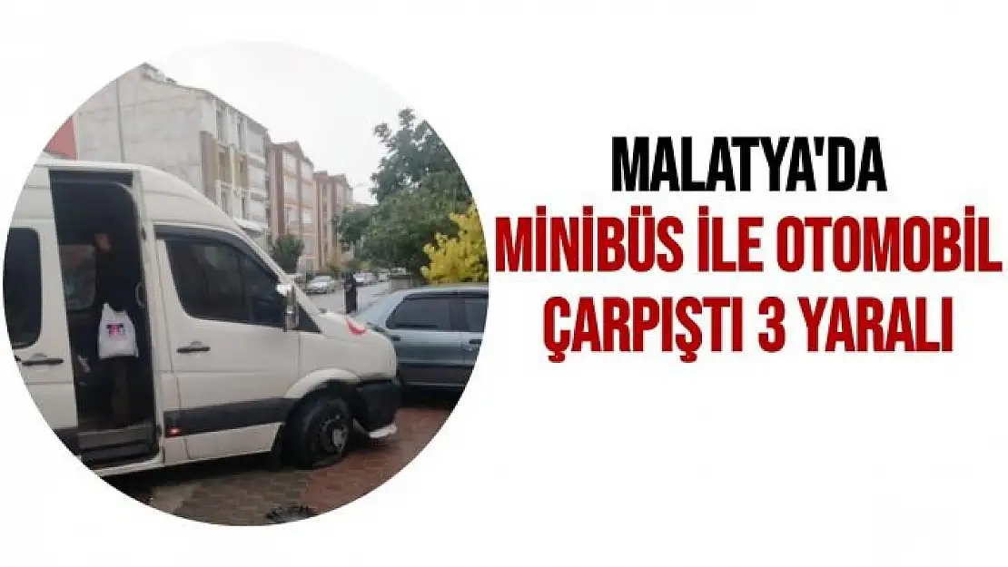 Malatya'da minibüs ile otomobil çarpıştı