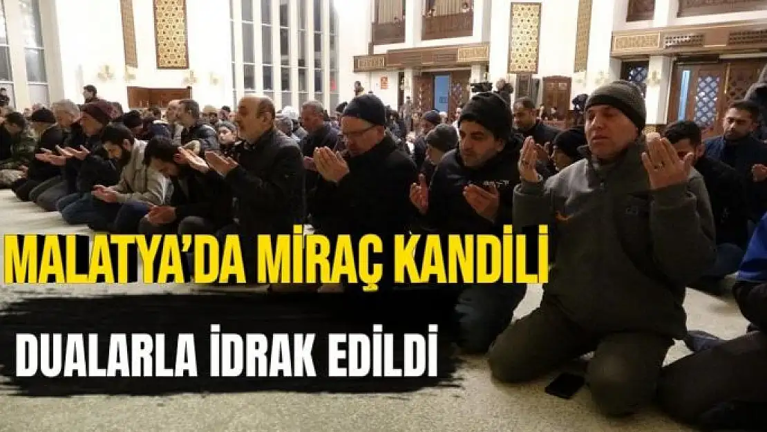 Malatya´da Miraç Kandili dualarla idrak edildi