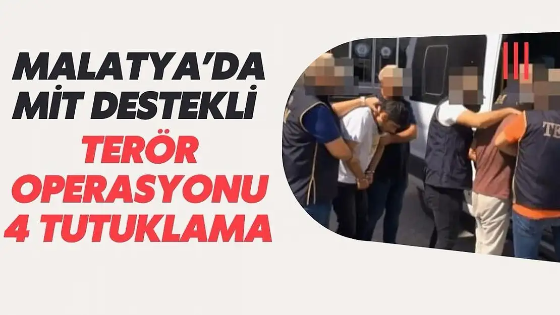 Malatya´da MİT destekli terör operasyonu: 4 tutuklama