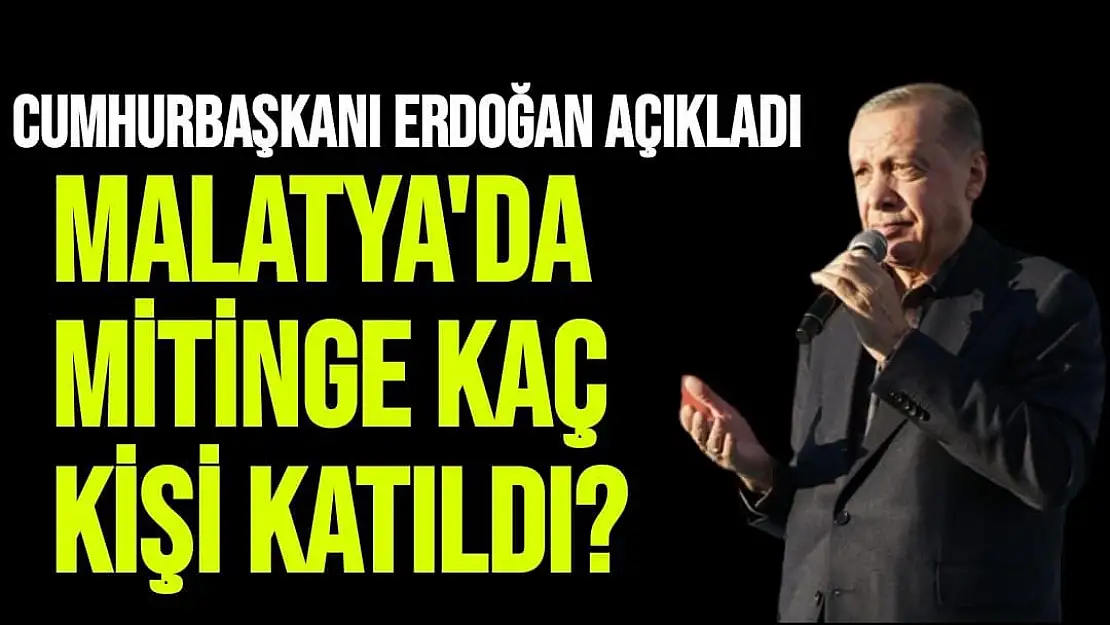 Malatya'da mitinge kaç kişi katıldı?