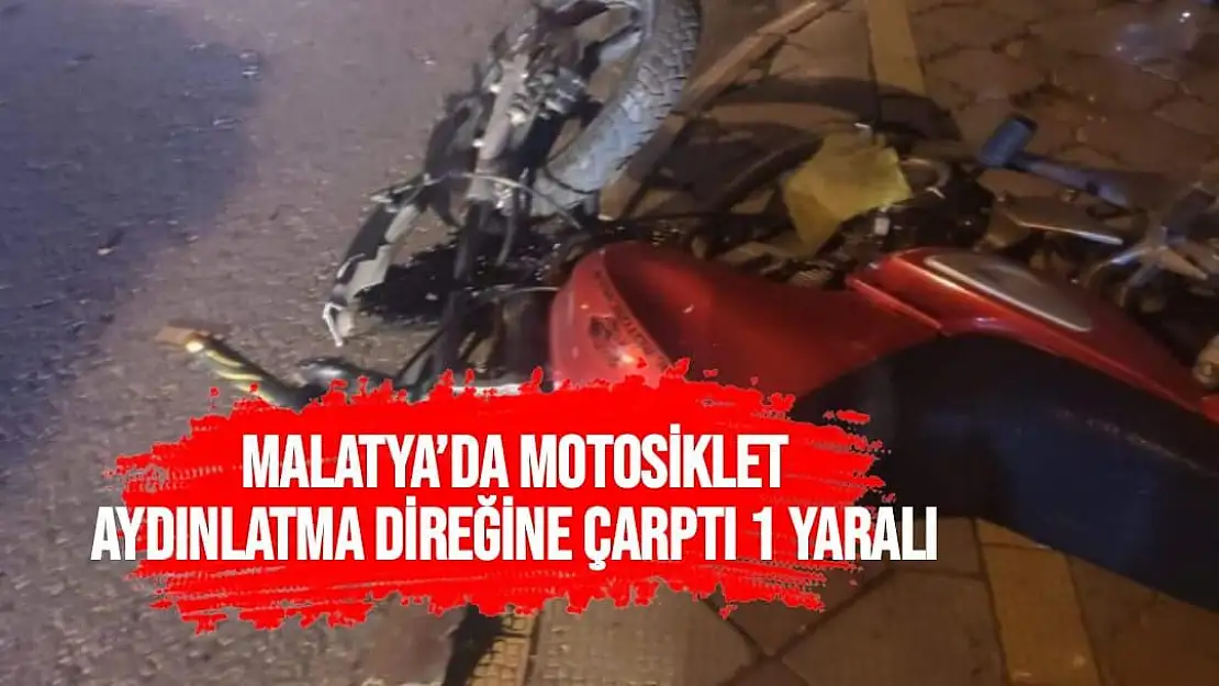 Malatya´da Motosiklet aydınlatma direğine çarptı 1 yaralı