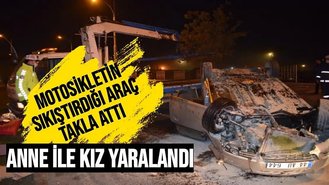 Malatya'da Motosikletin sıkıştırdığı araç takla attı Anne ile kız yaralandı