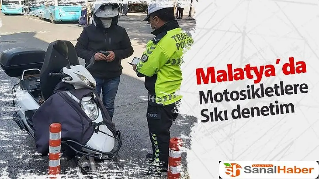 Malatya´da motosikletlere sıkı denetim