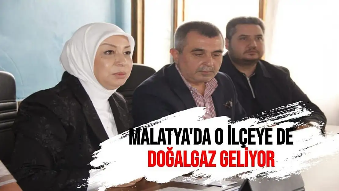 Malatya'da o ilçeye de doğalgaz Geliyor