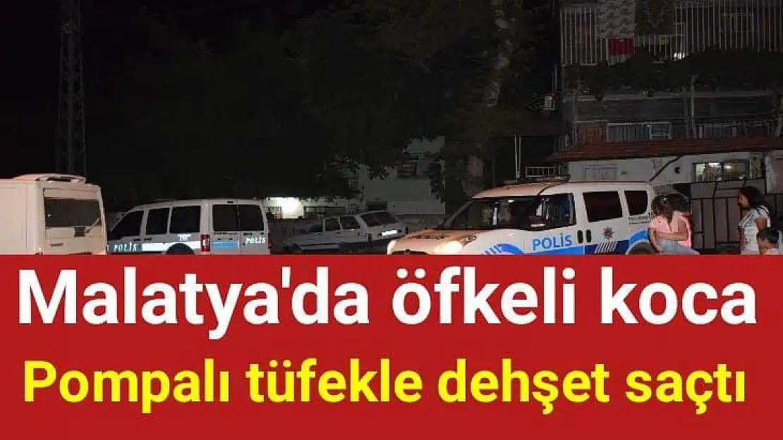 Malatya´da öfkeli koca eşini pompalı tüfekle yaraladı