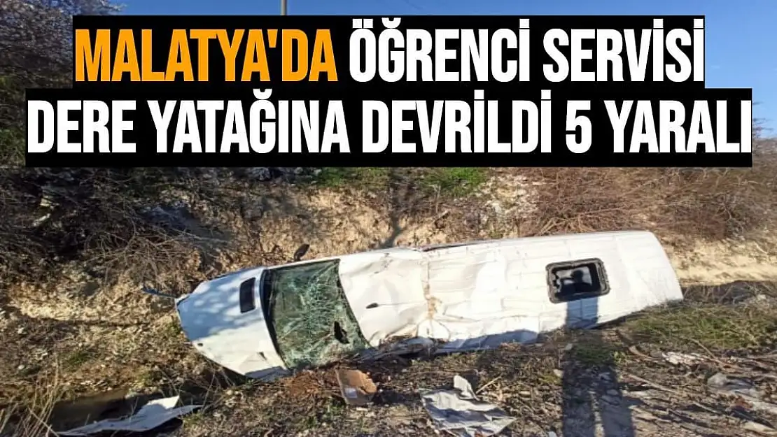 Malatya´da öğrenci servisi dere yatağına devrildi: 5 yaralı