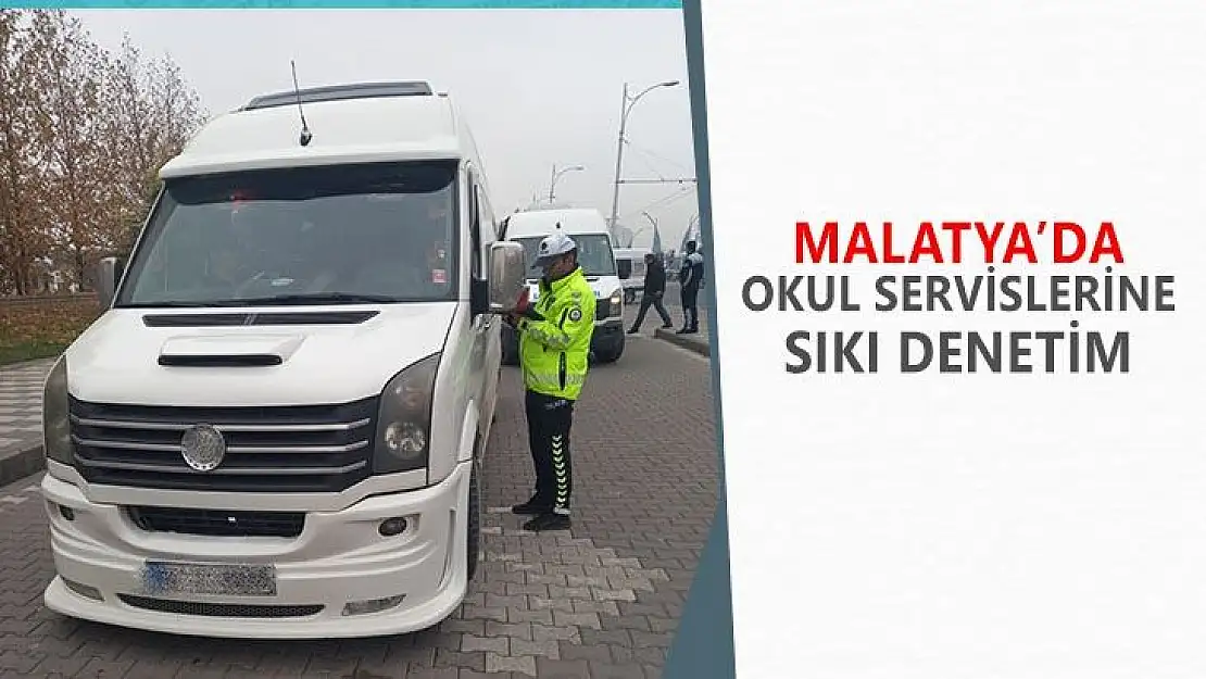 Malatya´da okul servislerine sıkı denetim