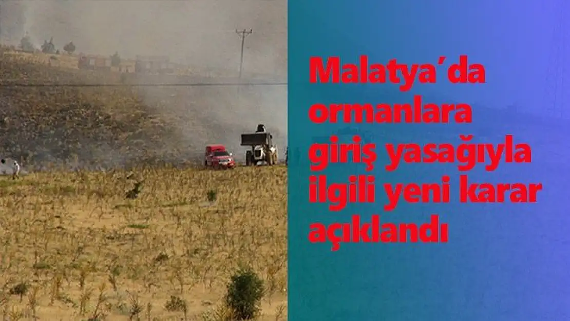 Malatya´da ormanlara giriş yasağıyla ilgili yeni karar açıklandı