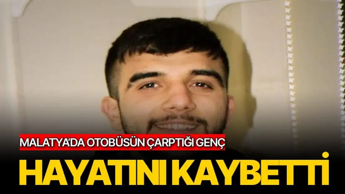 Malatya´da otobüsün çarptığı genç hayatını kaybetti