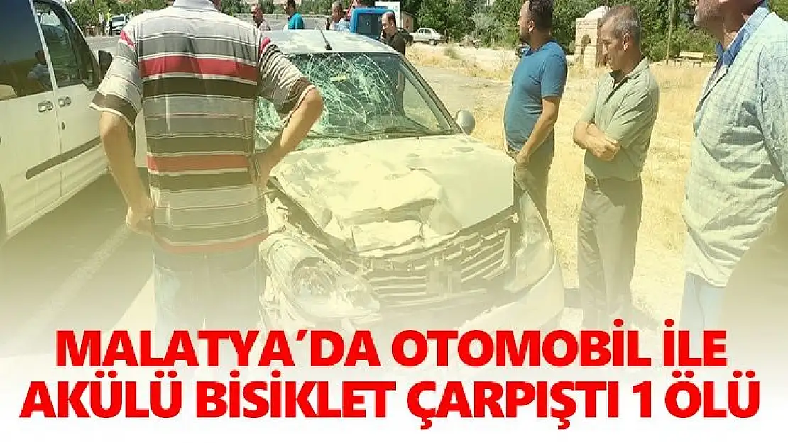 Malatya´da otomobil ile akülü bisiklet çarpıştı 1 Ölü