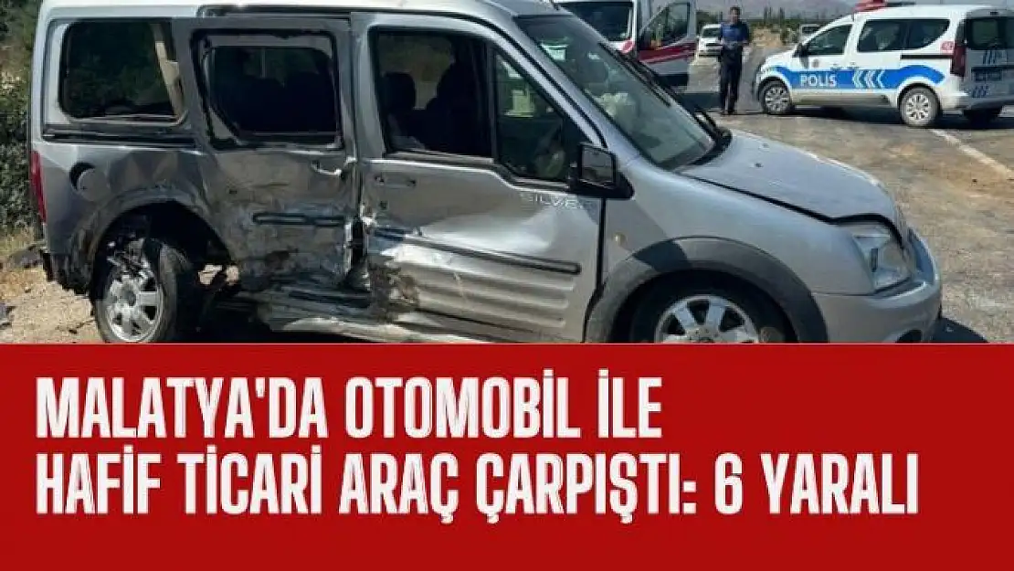 Malatya'da otomobil ile hafif ticari araç çarpıştı: 6 yaralı