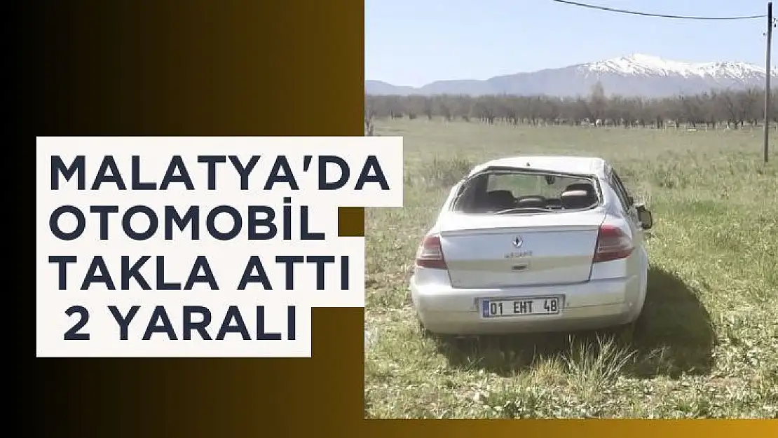 Malatya'da otomobil takla attı, 2 yaralı