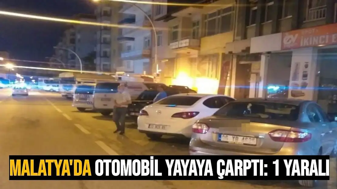 Malatya'da Otomobil yayaya çarptı: 1 yaralı